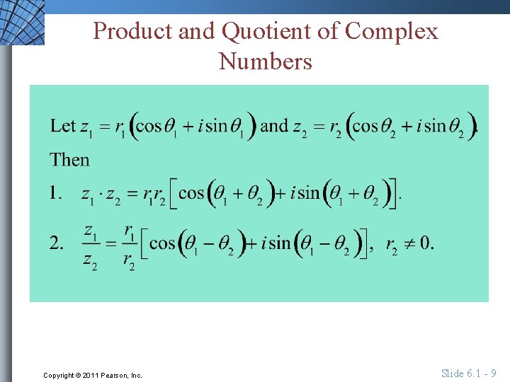 Product and Quotient of Complex Numbers Copyright © 2011 Pearson, Inc. Slide 6. 1