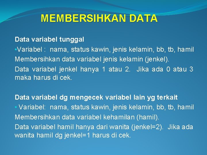 MEMBERSIHKAN DATA Data variabel tunggal • Variabel : nama, status kawin, jenis kelamin, bb,