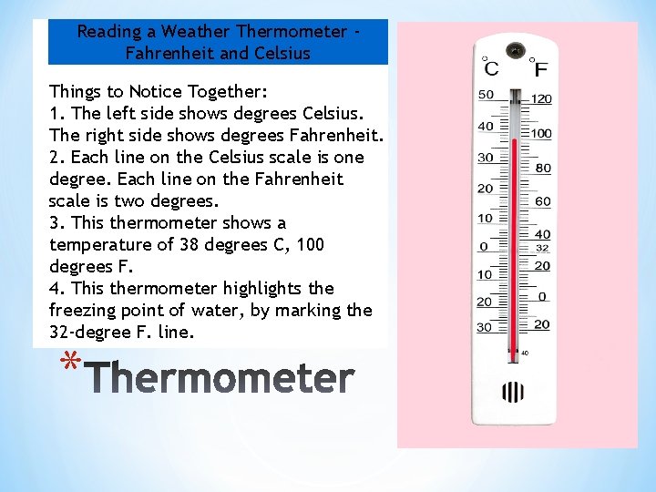  Reading a Weather Thermometer Fahrenheit and Celsius Things to Notice Together: 1. The