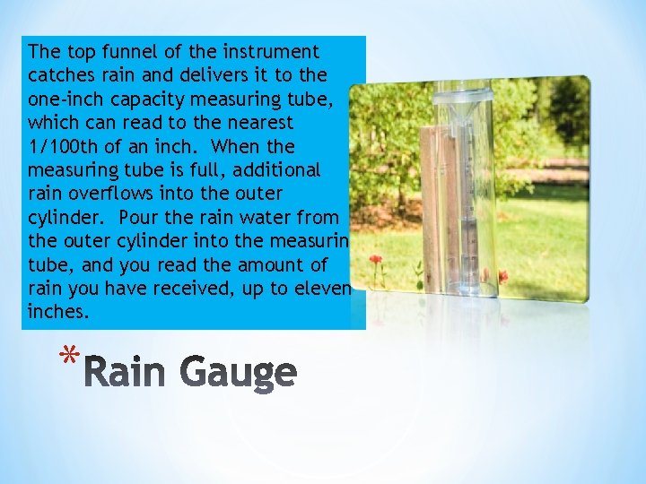 The top funnel of the instrument catches rain and delivers it to the one-inch