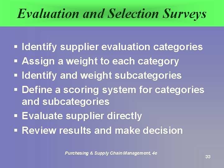 Evaluation and Selection Surveys § § Identify supplier evaluation categories Assign a weight to