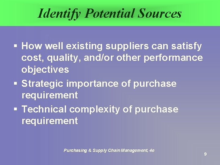 Identify Potential Sources § How well existing suppliers can satisfy cost, quality, and/or other