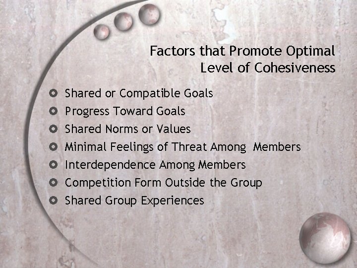 Factors that Promote Optimal Level of Cohesiveness Shared or Compatible Goals Progress Toward Goals
