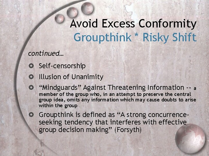 Avoid Excess Conformity Groupthink * Risky Shift continued… Self-censorship Illusion of Unanimity “Mindguards” Against