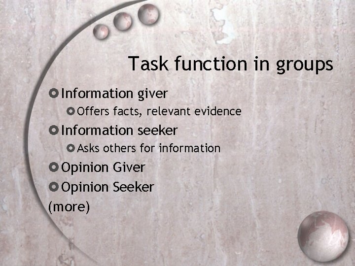 Task function in groups Information giver Offers facts, relevant evidence Information seeker Asks others