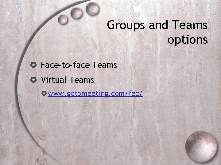 Groups and Teams options Face-to-face Teams Virtual Teams www. gotomeeting. com/fec/ 