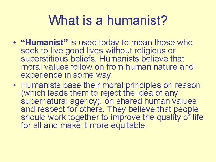 What is a humanist? • “Humanist” is used today to mean those who seek