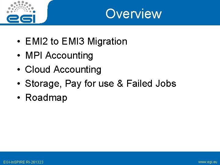 Overview • • • EMI 2 to EMI 3 Migration MPI Accounting Cloud Accounting