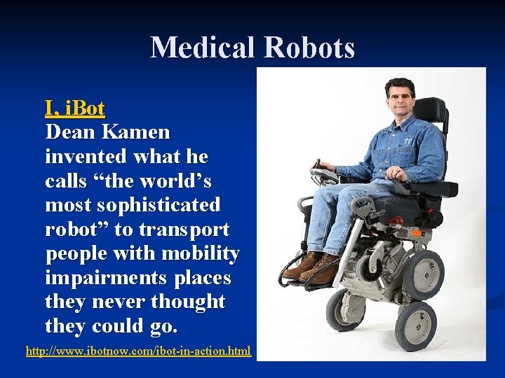 Medical Robots I, i. Bot Dean Kamen invented what he calls “the world’s most