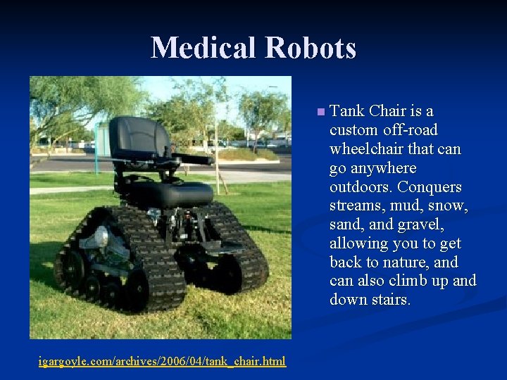 Medical Robots n Tank Chair is a custom off-road wheelchair that can go anywhere