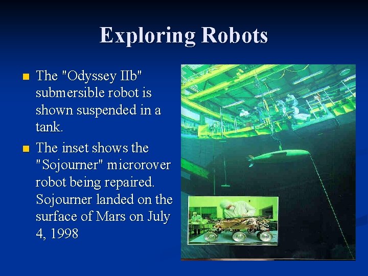 Exploring Robots n n The "Odyssey IIb" submersible robot is shown suspended in a