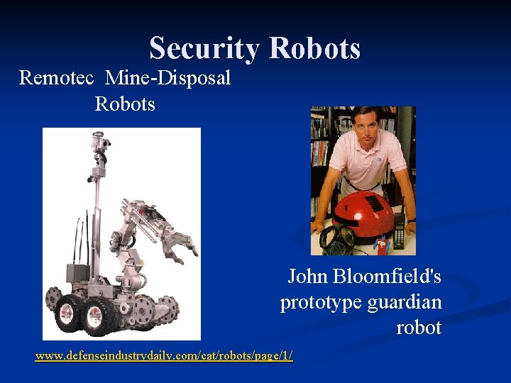 Security Robots Remotec Mine-Disposal Robots John Bloomfield's prototype guardian robot www. defenseindustrydaily. com/cat/robots/page/1/ 