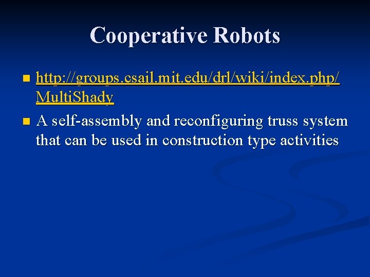 Cooperative Robots http: //groups. csail. mit. edu/drl/wiki/index. php/ Multi. Shady n A self-assembly and