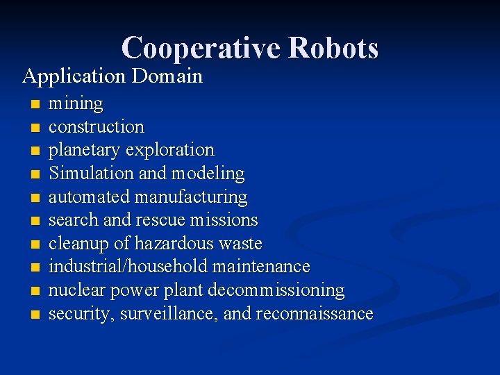 Cooperative Robots Application Domain n n mining construction planetary exploration Simulation and modeling automated