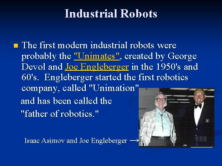 Industrial Robots The first modern industrial robots were probably the "Unimates", created by George