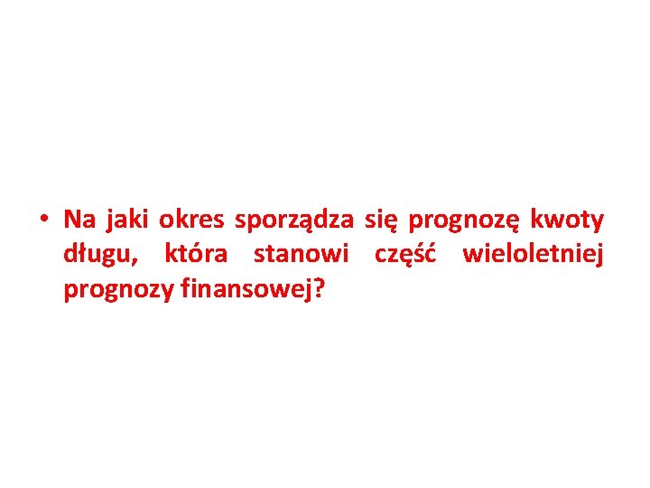  • Na jaki okres sporządza się prognozę kwoty długu, która stanowi część wieloletniej