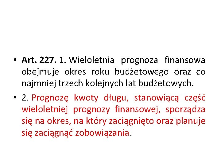  • Art. 227. 1. Wieloletnia prognoza finansowa obejmuje okres roku budżetowego oraz co