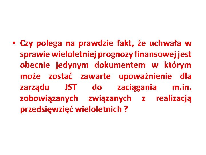  • Czy polega na prawdzie fakt, że uchwała w sprawie wieloletniej prognozy finansowej