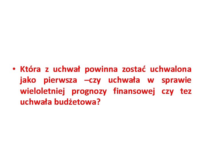  • Która z uchwał powinna zostać uchwalona jako pierwsza –czy uchwała w sprawie