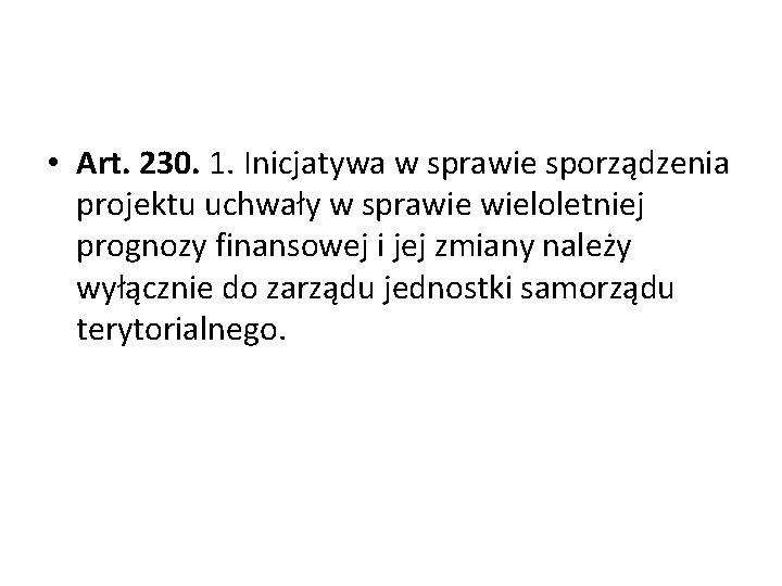  • Art. 230. 1. Inicjatywa w sprawie sporządzenia projektu uchwały w sprawie wieloletniej