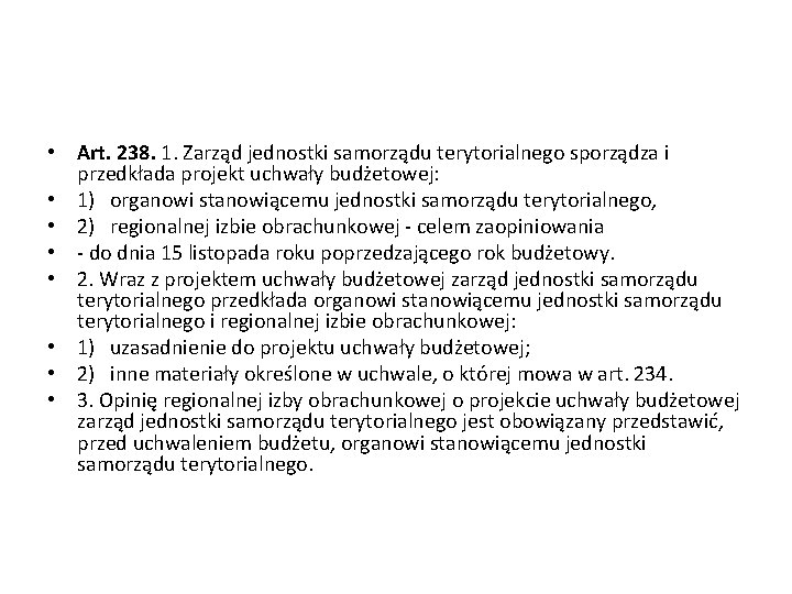  • Art. 238. 1. Zarząd jednostki samorządu terytorialnego sporządza i przedkłada projekt uchwały