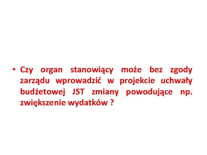  • Czy organ stanowiący może bez zgody zarządu wprowadzić w projekcie uchwały budżetowej