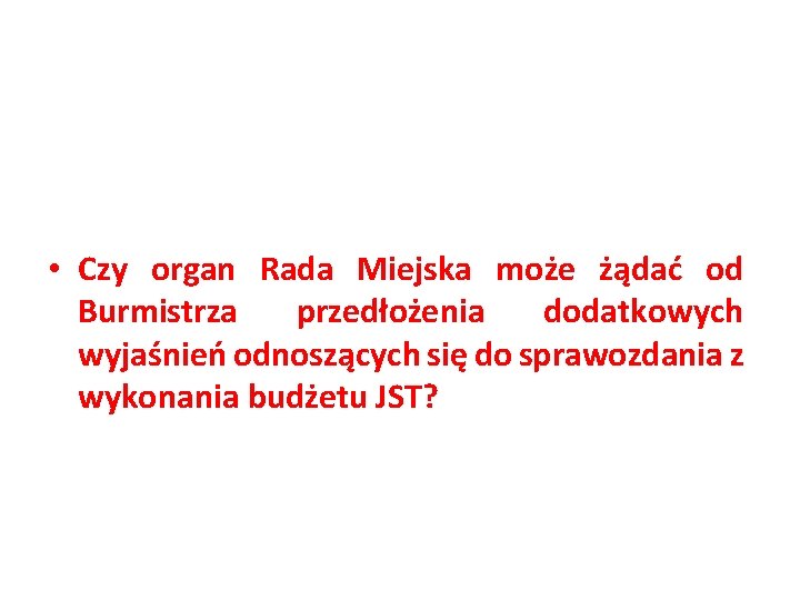  • Czy organ Rada Miejska może żądać od Burmistrza przedłożenia dodatkowych wyjaśnień odnoszących