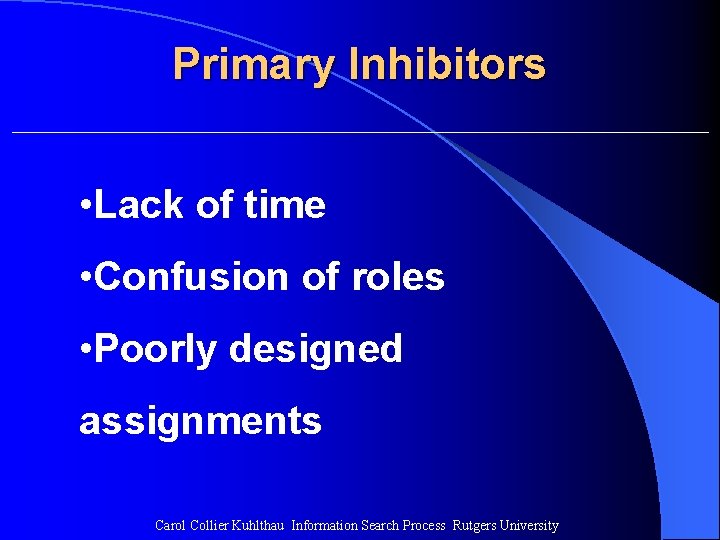 Primary Inhibitors • Lack of time • Confusion of roles • Poorly designed assignments Primary Inhibitors • Lack of time • Confusion of roles • Poorly designed assignments