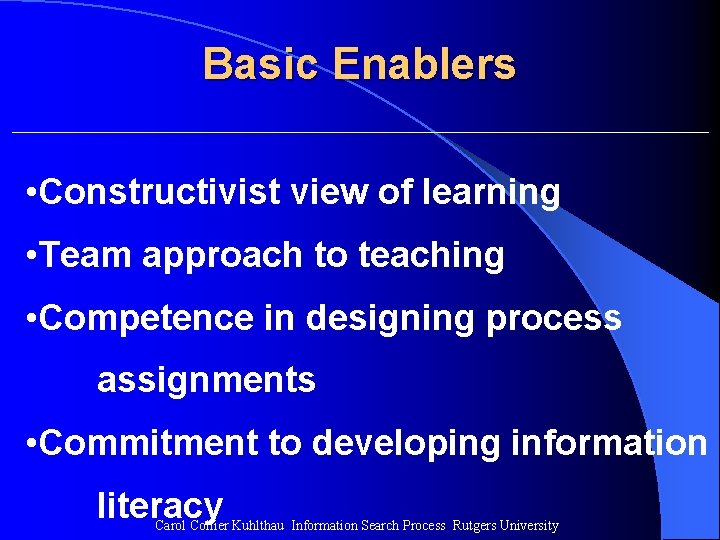 Basic Enablers • Constructivist view of learning • Team approach to teaching • Competence Basic Enablers • Constructivist view of learning • Team approach to teaching • Competence