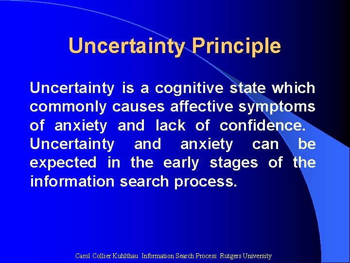 Uncertainty Principle Uncertainty is a cognitive state which commonly causes affective symptoms of anxiety Uncertainty Principle Uncertainty is a cognitive state which commonly causes affective symptoms of anxiety