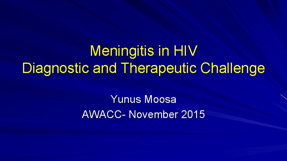 Meningitis in HIV Diagnostic and Therapeutic Challenge Yunus Moosa AWACC- November 2015 