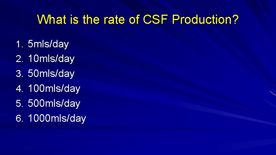 What is the rate of CSF Production? 1. 5 mls/day 2. 10 mls/day 3.