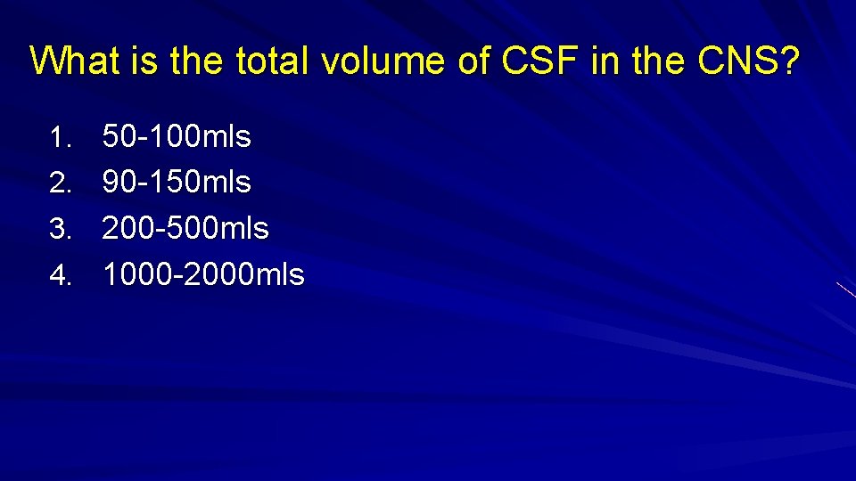 What is the total volume of CSF in the CNS? 1. 50 -100 mls