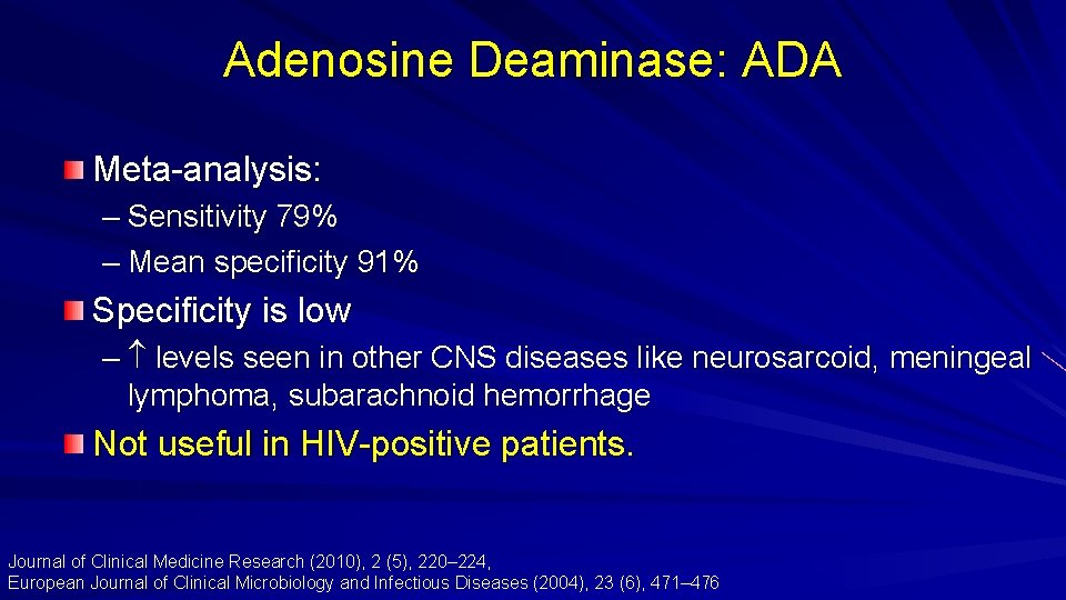 Adenosine Deaminase: ADA Meta-analysis: – Sensitivity 79% – Mean specificity 91% Specificity is low
