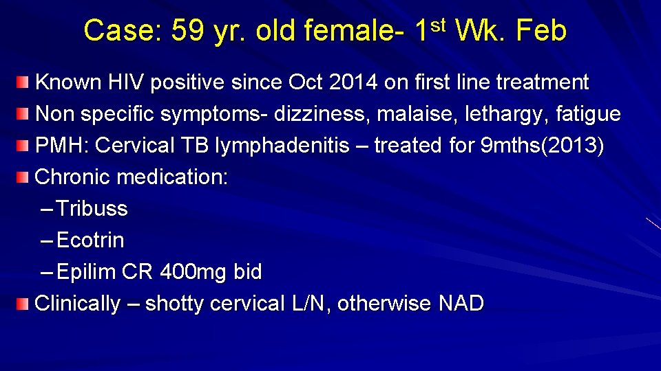 Case: 59 yr. old female- 1 st Wk. Feb Known HIV positive since Oct