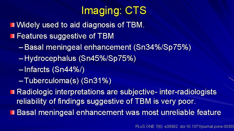 Imaging: CTS Widely used to aid diagnosis of TBM. Features suggestive of TBM –