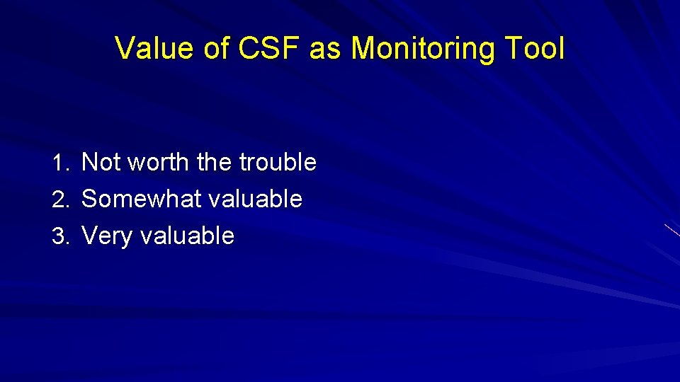 Value of CSF as Monitoring Tool 1. Not worth the trouble 2. Somewhat valuable