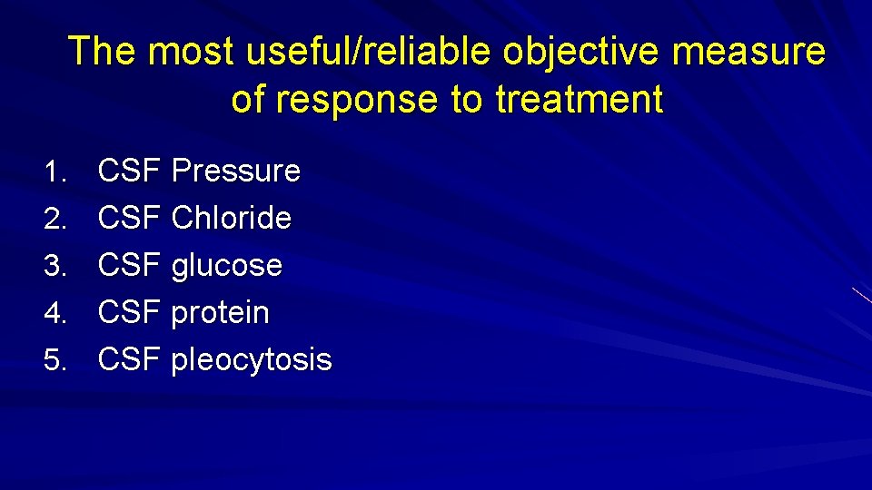 The most useful/reliable objective measure of response to treatment 1. CSF Pressure 2. CSF