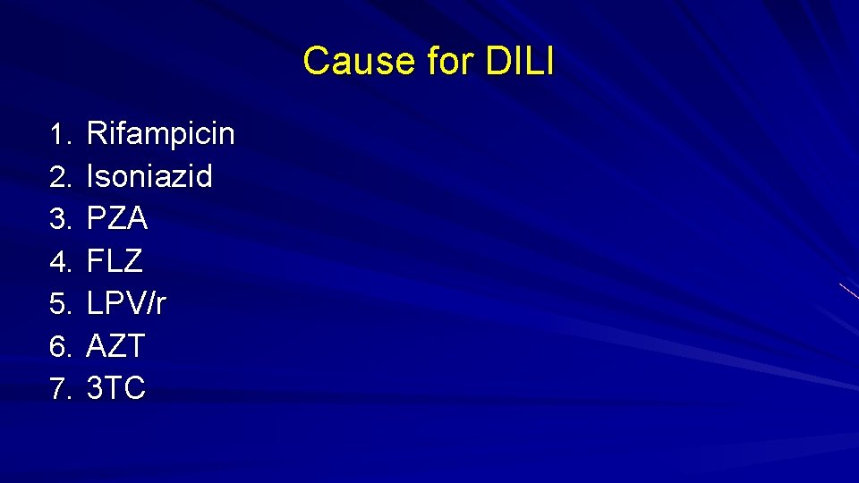 Cause for DILI 1. 2. 3. 4. 5. 6. 7. Rifampicin Isoniazid PZA FLZ