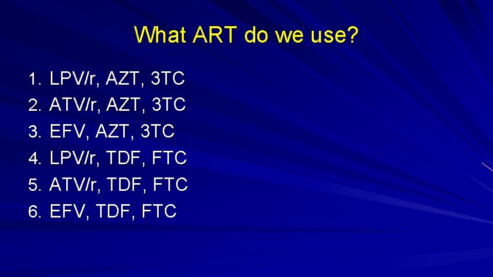 What ART do we use? 1. LPV/r, AZT, 3 TC 2. ATV/r, AZT, 3