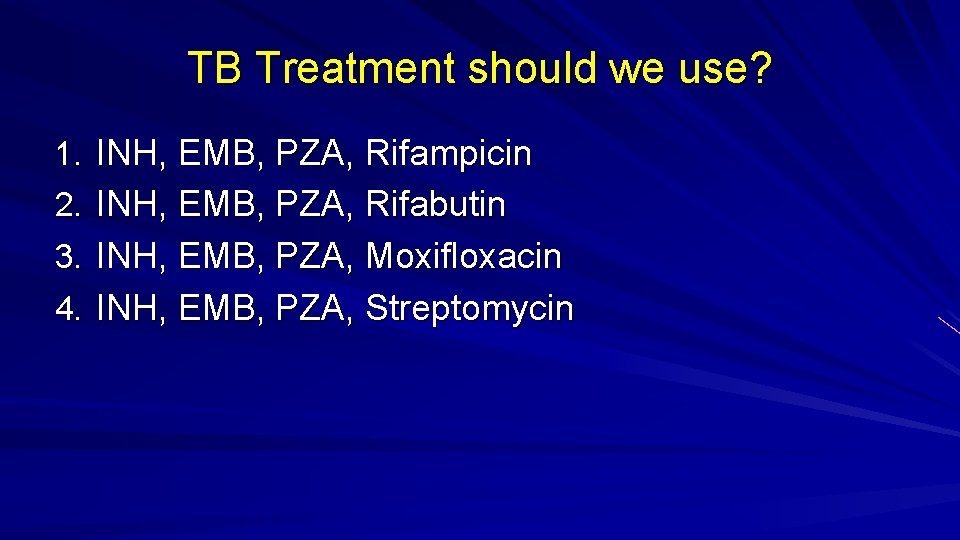 TB Treatment should we use? 1. INH, EMB, PZA, Rifampicin 2. INH, EMB, PZA,
