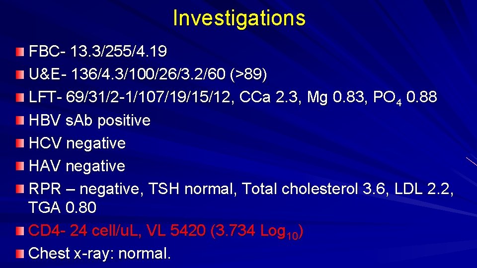 Investigations FBC- 13. 3/255/4. 19 U&E- 136/4. 3/100/26/3. 2/60 (>89) LFT- 69/31/2 -1/107/19/15/12, CCa