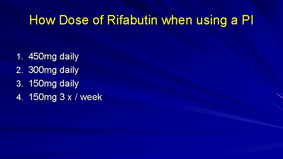 How Dose of Rifabutin when using a PI 1. 450 mg daily 2. 300