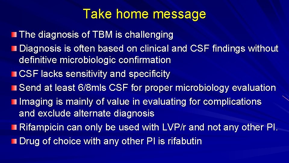 Take home message The diagnosis of TBM is challenging Diagnosis is often based on