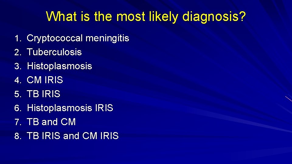 What is the most likely diagnosis? 1. Cryptococcal meningitis 2. Tuberculosis 3. Histoplasmosis 4.