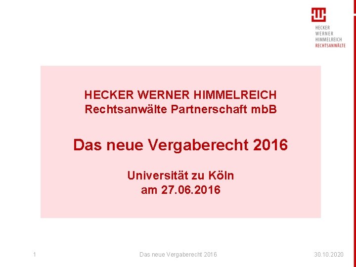 HECKER WERNER HIMMELREICH Rechtsanwälte Partnerschaft mb. B Das neue Vergaberecht 2016 Universität zu Köln