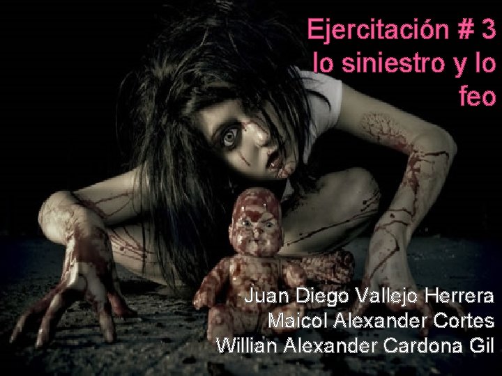 Ejercitación # 3 lo siniestro y lo feo Juan Diego Vallejo Herrera Maicol Alexander