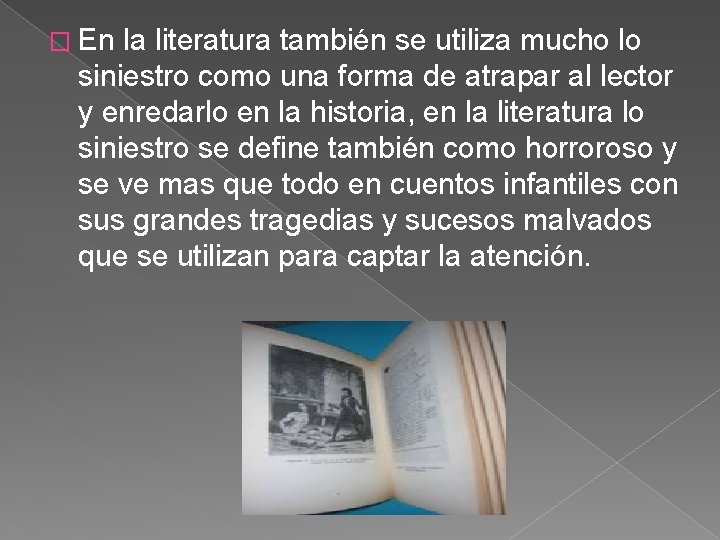 � En la literatura también se utiliza mucho lo siniestro como una forma de