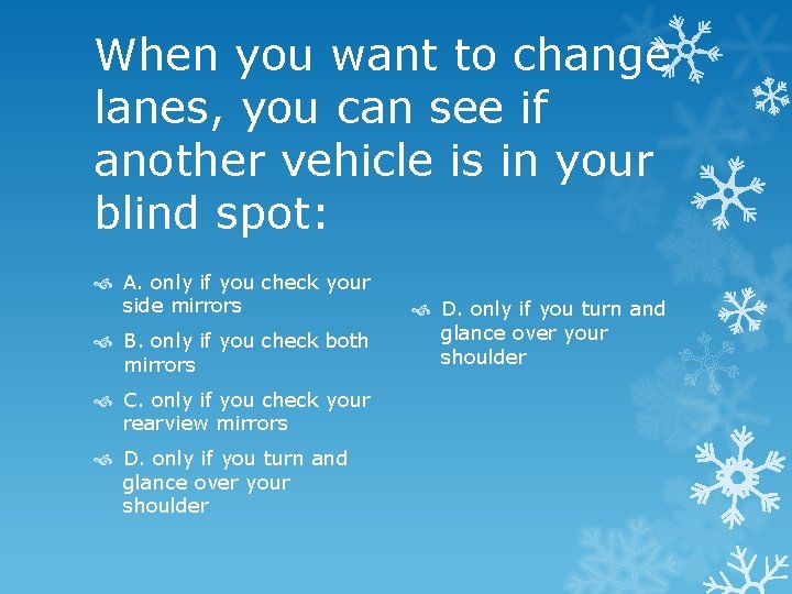 When you want to change lanes, you can see if another vehicle is in