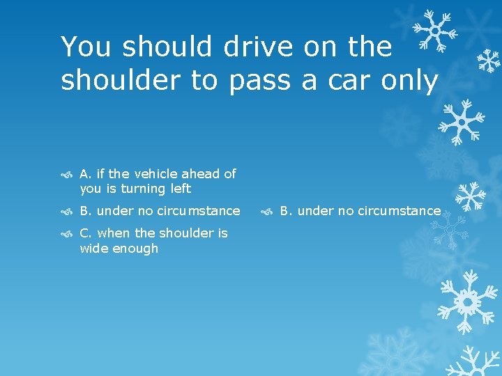You should drive on the shoulder to pass a car only A. if the